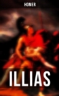 Illias : Klassiker der griechischen Literatur und das fruheste Zeugnis der abendlandischen Dichtung - eBook