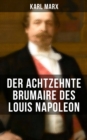 Karl Marx: Der achtzehnte Brumaire des Louis Napoleon : Klassiker der politischen Ideengeschichte - eBook