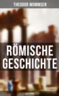 Romische Geschichte (Alle 6 Bande) : Die Geschichte Roms von den Anfangen bis zur Zeit Diokletians - eBook