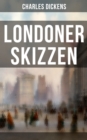 Londoner Skizzen : Geschichten aus dem Londoner Alltagsleben des 19. Jahrhunderts - eBook