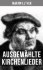 Ausgewahlte Kirchenlieder von Martin Luther - eBook