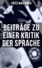 Beitrage zu einer Kritik der Sprache : Wesen der Sprache + Zur Psychologie + Zur Sprachwissenschaft + Grammatik und Logik - eBook