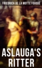 Aslauga's Ritter : Ein fantastischer Abenteuerroman - eBook