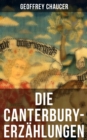 Die Canterbury-Erzahlungen : Beruhmte mittelalterliche Geschichten von der hofischen Liebe, von Verrat und Habsucht - eBook