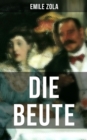 Die Beute : La Curee: Die Rougon-Macquart Band 2 - eBook