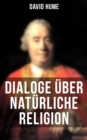 David Hume: Dialoge uber naturliche Religion : Uber Selbstmord und Unsterblichkeit der Seele - eBook