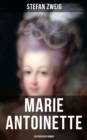 Marie Antoinette: Historischer Roman : Die ebenso dramatische wie tragische Biographie von Marie Antoinette - eBook