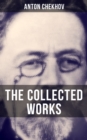 The Collected Works of Anton Chekhov : Three Sisters, Seagull, The Shooting Party, Uncle Vanya, Cherry Orchard, Chameleon, Tripping Tongue - eBook