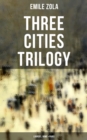 Three Cities Trilogy: Lourdes, Rome & Paris : (Three Cities Trilogy) - eBook