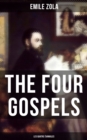 THE FOUR GOSPELS (Les Quatre Evangiles) : Fruitfulness, Labour, Truth & Justice (left unfinished) - eBook