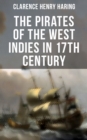 THE PIRATES OF THE WEST INDIES IN 17TH CENTURY : The True Story of the Bold Pirates of the Caribbean - eBook