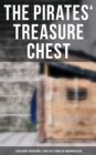 The Pirates' Treasure Chest (7 Gold Hunt Adventures & True Life Stories of Swashbucklers) : The Gold-Bug, The Book of Buried Treasure, Treasure Island, The Pirate of Panama... - eBook
