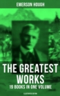 The Greatest Works of Emerson Hough - 19 Books in One Volume (Illustrated Edition) : Young Alaskans, The Mississippi Bubble, The Lady and the Pirate, The Magnificent Adventure... - eBook