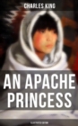 An Apache Princess (Illustrated Edition) : Western Classic - A Tale of the Indian Frontier - eBook