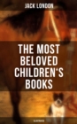 The Most Beloved Children's Books by Jack London (Illustrated) : Children's Book Classics, Including The Call of the Wild, White Fang, Jerry of the Islands... - eBook