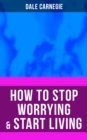 HOW TO STOP WORRYING & START LIVING - eBook