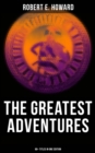 The Greatest Adventures of Robert E. Howard (80+ Titles in One Edition) : Sword & Sorcery Fiction Including Complete Conan the Barbarian, Solomon Kane, Kull the Conqueror... - eBook