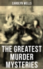 The Greatest Murder Mysteries of Carolyn Wells : Detective Fleming Stone Mysteries, Complete Pennington Wise Series, Sherlock Holmes Cases - eBook
