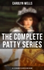 The Complete Patty Series (All 14 Children's Classics in One Volume) : Patty at Home, Patty's Summer Days, Patty in Paris, Patty's Friends, Patty's Success... - eBook