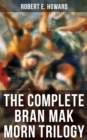 The Complete Bran Mak Morn Trilogy : Kings Of The Night, Worms Of The Earth & The Children Of The Night (Historical Novels) - eBook