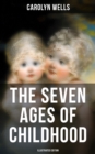 The Seven Ages of Childhood (Illustrated Edition) : Children's Book Classic - eBook