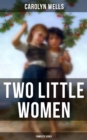 Two Little Women (Complete Series) : Two Little Women, Two Little Women and Treasure House & Two Little Women on a Holiday - eBook