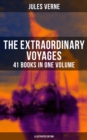 The Extraordinary Voyages: 41 Books in One Volume (Illustrated Edition) : Journey to the Centre of the Earth, From the Earth to the Moon, 20 000 Leagues under the Sea - eBook