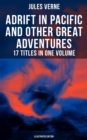 Adrift in Pacific and Other Great Adventures - 17 Titles in One Volume (Illustrated Edition) : The Lesser Known Works from the Father of Science Fiction - eBook