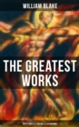 The Greatest Works of William Blake (With Complete Original Illustrations) : Including The Marriage of Heaven and Hell, Jerusalem, Songs of Innocence and Experience & more - eBook