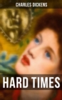 HARD TIMES : The Greatest Satire on Industrial England, Its Utilitarian Society and Economics - eBook