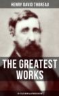 The Greatest Works of Henry David Thoreau - 92+ Titles in One Illustrated Edition : Walden, The Maine Woods, Cape Cod, A Yankee in Canada, Canoeing in the Wilderness... - eBook