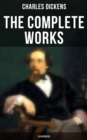 The Complete Works of Charles Dickens (Illustrated) : Novels, Short Stories, Plays, Poetry, Essays, Travel Sketches, Letters, Autobiographical Writings, Biographies & Criticism - eBook