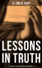 Lessons in Truth: A Course of 12 Lessons in Practical Christianity : How to Enhance Your Confidence and Your Inner Power & How to Improve Your Spiritual Development - eBook