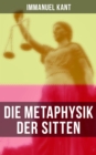 Die Metaphysik der Sitten : Moralphilosophie: Rechts- und Tugendlehre - eBook