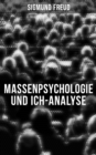 Sigmund Freud: Massenpsychologie und Ich-Analyse - eBook