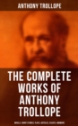 The Complete Works of Anthony Trollope: Novels, Short Stories, Plays, Articles, Essays & Memoirs : The Chronicles of Barsetshire, The Palliser Novels, The Warden, Doctor Thorne... - eBook