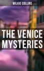 THE VENICE MYSTERIES : The Woman in White, The Haunted Hotel & The Moonstone (3 Books in One Edition) - eBook