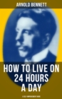 HOW TO LIVE ON 24 HOURS A DAY (A Self-Improvement Guide) - eBook