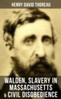 Walden, Slavery in Massachusetts & Civil Disobedience - eBook