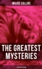 The Greatest Mysteries of Wilkie Collins (Illustrated Edition) : The Woman in White, No Name, Armadale, The Haunted Hotel, The Dead Secret, Miss or Mrs... - eBook