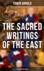 The Sacred Writings of the East - 5 Books in One Edition : The Light of Asia, The Essence of Buddhism, Bhagavad-Gita, Hindu Literature & Indian Spiritual Poems - eBook