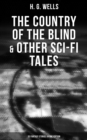 The Country of the Blind & Other Sci-Fi Tales - 33 Fantasy Stories in One Edition : The Original 1911 edition - eBook