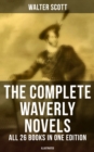 The Complete Waverly Novels - All 26 Books in One Edition (Illustrated) : Rob Roy, Ivanhoe, The Pirate, Waverly, Old Mortality, The Guy Mannering, The Antiquary... - eBook