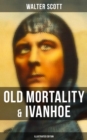 Old Mortality & Ivanhoe (Illustrated Edition) - eBook