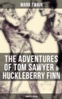 The Adventures of Tom Sawyer & Huckleberry Finn - Complete Edition : The Adventures of Tom Sawyer, Adventures of Huckleberry Finn, Tom Sawyer Abroad & Tom Sawyer, Detective - eBook