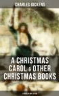 Charles Dickens: A Christmas Carol & Other  Christmas Books (5 Books in One Edition) : Including The Chimes, The Cricket on the Hearth, The Battle of Life & The Haunted Man - eBook