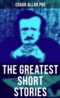 The Greatest Short Stories of Edgar Allan Poe : The Tell-Tale Heart, The Fall of the House of Usher, The Cask of Amontillado, The Black Cat... - eBook