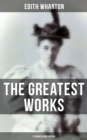 The Greatest Works of Edith Wharton - 31 Books in One Edition - eBook