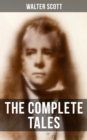 The Complete Tales of Sir Walter Scott : Chronicles of the Canongate, The Keepsake Stories, The Highland Widow, The Tapestried Chamber, Halidon Hill, Auchindrane... - eBook