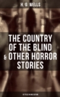 The Country of the Blind & Other Horror Stories - 10 Titles in One Edition : A Dream of Armageddon, The Cone, The Diamond Maker, The Door in The Wall, Jimmy Goggles the God... - eBook